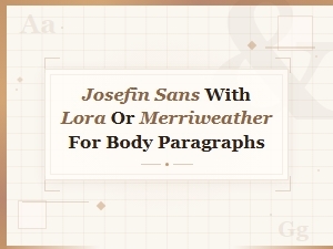 Josefin Sans with Lora or Merriweather for Body Text Pairings