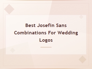 Best Josefin Sans Font Pairings for Wedding Logos & Invitations