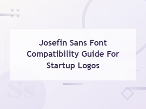 Josefin Sans Font Compatibility Guide for Startup Logo Design