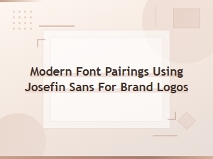 Modern Font Pairings Using Josefin Sans for Brand Logos