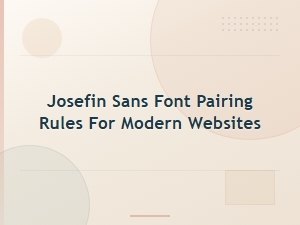 Josefin Sans Font Pairing Rules for Modern Websites