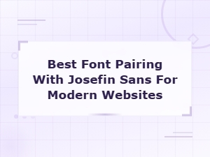 Best Font Pairing with Josefin Sans for Modern Websites in 2024