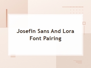 Josefin Sans and Lora Font Pairing Guide