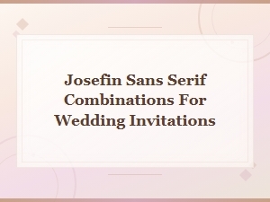 Josefin Sans Font Pairings for Wedding Invitations