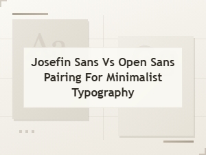 Josefin Sans and Open Sans Pairing Guide for Minimalist Typography